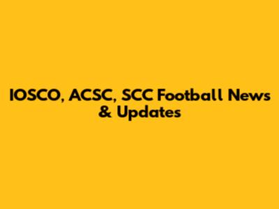 IOSCO, ACSC, SCC Football News & Updates
