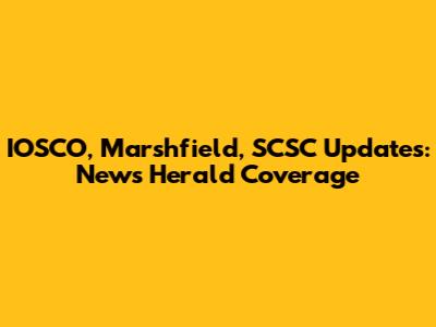 IOSCO, Marshfield, SCSC Updates: News Herald Coverage