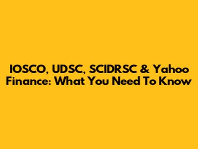 IOSCO, UDSC, SCIDRSC & Yahoo Finance: What You Need To Know