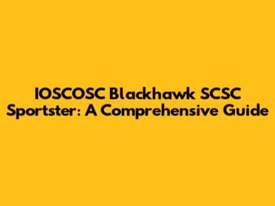 IOSCOSC Blackhawk SCSC Sportster: A Comprehensive Guide