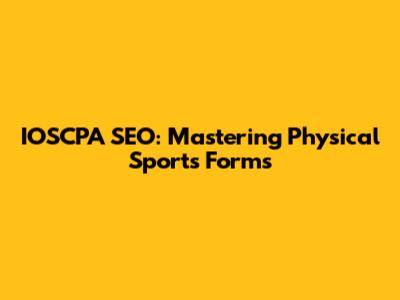 IOSCPA SEO: Mastering Physical Sports Forms