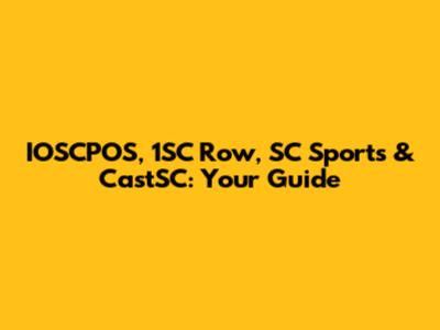 IOSCPOS, 1SC Row, SC Sports & CastSC: Your Guide