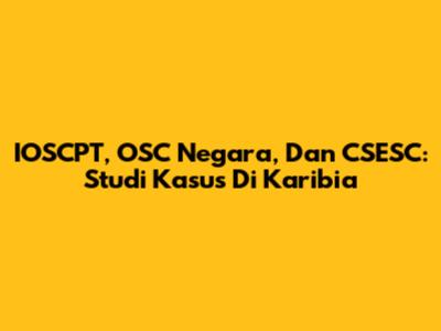 IOSCPT, OSC Negara, Dan CSESC: Studi Kasus Di Karibia