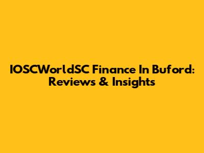 IOSCWorldSC Finance In Buford: Reviews & Insights