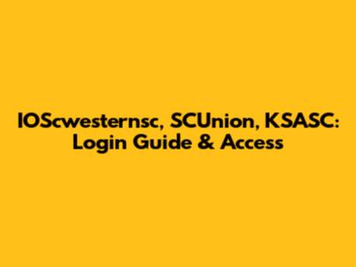 IOScwesternsc, SCUnion, KSASC: Login Guide & Access
