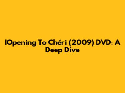 IOpening To Chéri (2009) DVD: A Deep Dive