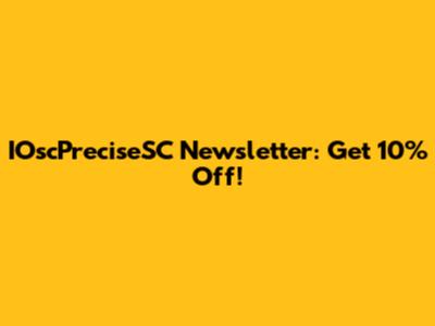 IOscPreciseSC Newsletter: Get 10% Off!