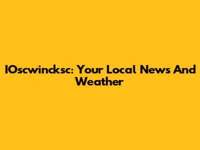 IOscwincksc: Your Local News And Weather
