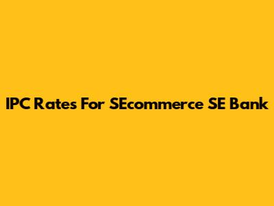 IPC Rates For SEcommerce SE Bank