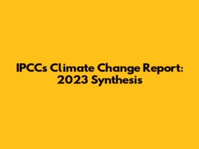IPCC's Climate Change Report: 2023 Synthesis