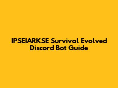 IPSEIARKSE Survival Evolved Discord Bot Guide