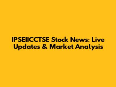 IPSEIICCTSE Stock News: Live Updates & Market Analysis