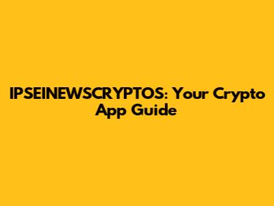 IPSEINEWSCRYPTOS: Your Crypto App Guide