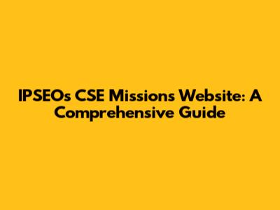 IPSEO's CSE Missions Website: A Comprehensive Guide