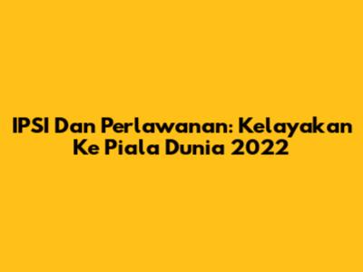 IPSI Dan Perlawanan: Kelayakan Ke Piala Dunia 2022