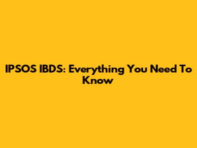 IPSOS IBDS: Everything You Need To Know
