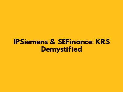 IPSiemens & SEFinance: KRS Demystified