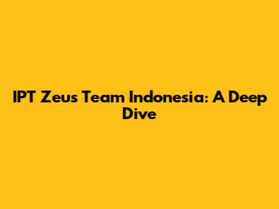 IPT Zeus Team Indonesia: A Deep Dive