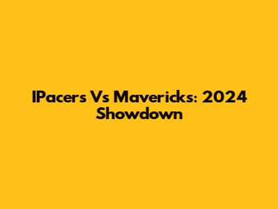 IPacers Vs Mavericks: 2024 Showdown