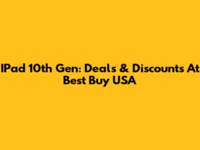 IPad 10th Gen: Deals & Discounts At Best Buy USA