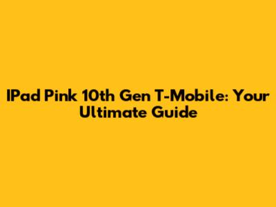 IPad Pink 10th Gen T-Mobile: Your Ultimate Guide