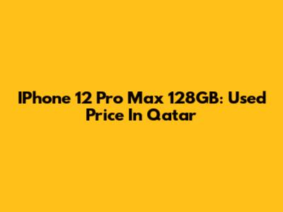 IPhone 12 Pro Max 128GB: Used Price In Qatar