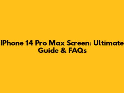 IPhone 14 Pro Max Screen: Ultimate Guide & FAQs