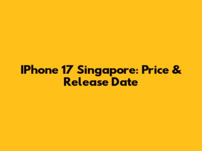 IPhone 17 Singapore: Price & Release Date