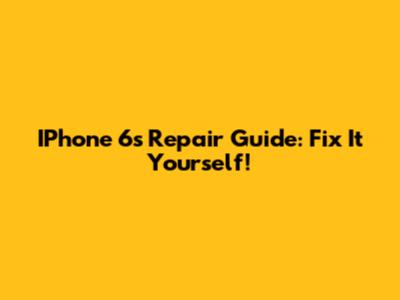 IPhone 6s Repair Guide: Fix It Yourself!
