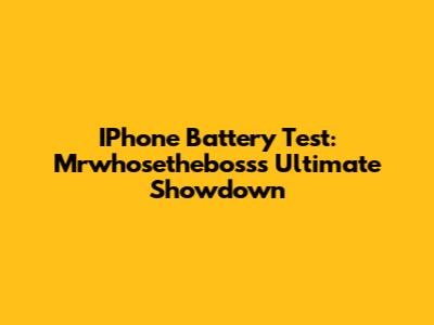 IPhone Battery Test: Mrwhosetheboss's Ultimate Showdown