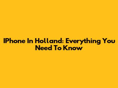 IPhone In Holland: Everything You Need To Know