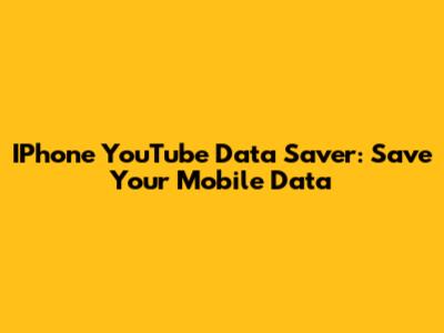 IPhone YouTube Data Saver: Save Your Mobile Data