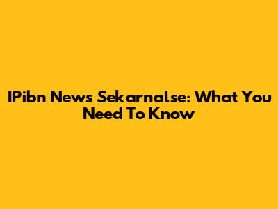 IPibn News Sekarnalse: What You Need To Know