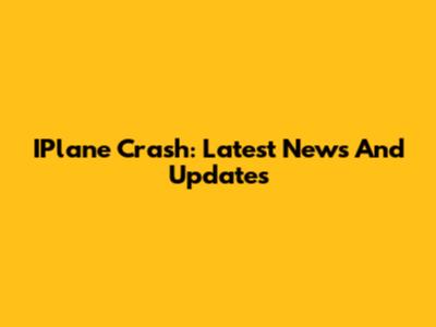 IPlane Crash: Latest News And Updates
