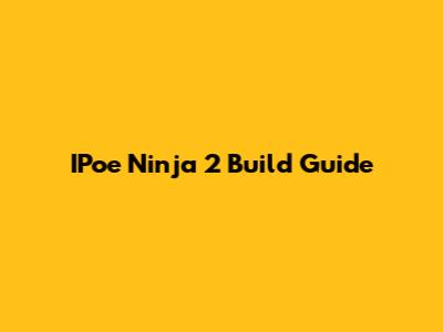 IPoe Ninja 2 Build Guide