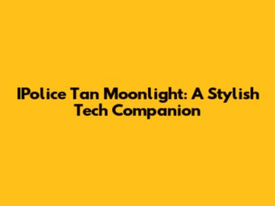 IPolice Tan Moonlight: A Stylish Tech Companion