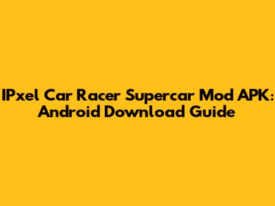 IPxel Car Racer Supercar Mod APK: Android Download Guide