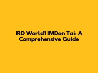 IRD World1 IMDon Tai: A Comprehensive Guide