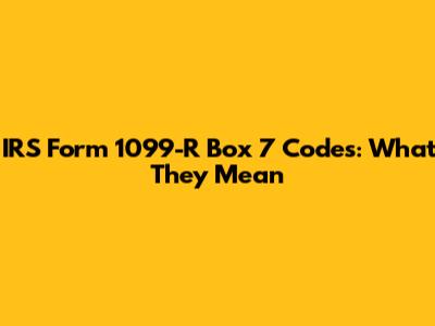 IRS Form 1099-R Box 7 Codes: What They Mean