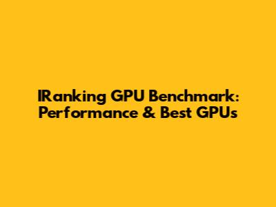 IRanking GPU Benchmark: Performance & Best GPUs