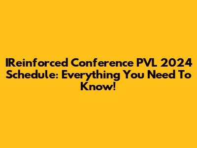 IReinforced Conference PVL 2024 Schedule: Everything You Need To Know!