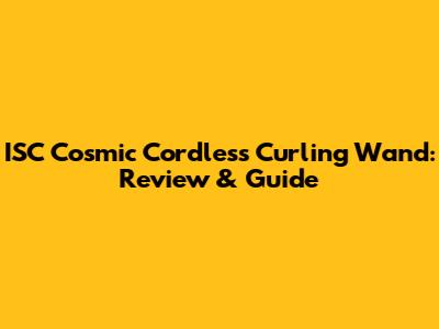 ISC Cosmic Cordless Curling Wand: Review & Guide