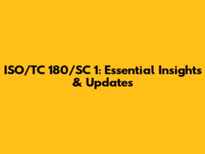 ISO/TC 180/SC 1: Essential Insights & Updates