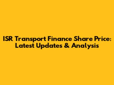 ISR Transport Finance Share Price: Latest Updates & Analysis
