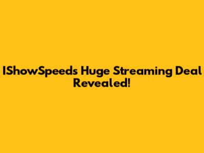 IShowSpeed's Huge Streaming Deal Revealed!