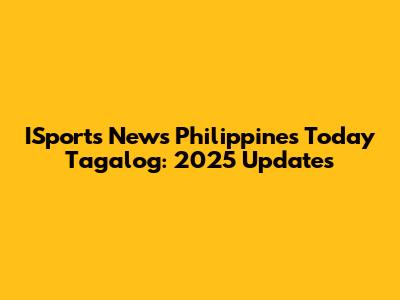 ISports News Philippines Today Tagalog: 2025 Updates
