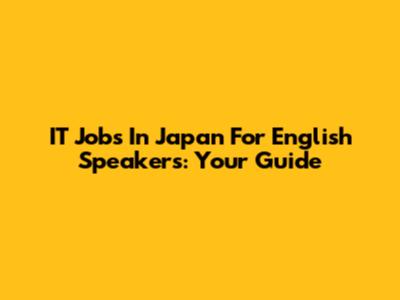 IT Jobs In Japan For English Speakers: Your Guide