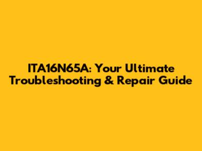 ITA16N65A: Your Ultimate Troubleshooting & Repair Guide