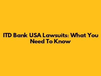 ITD Bank USA Lawsuits: What You Need To Know