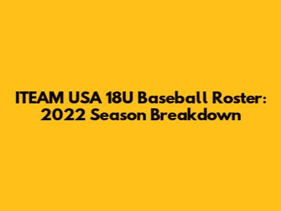 ITEAM USA 18U Baseball Roster: 2022 Season Breakdown